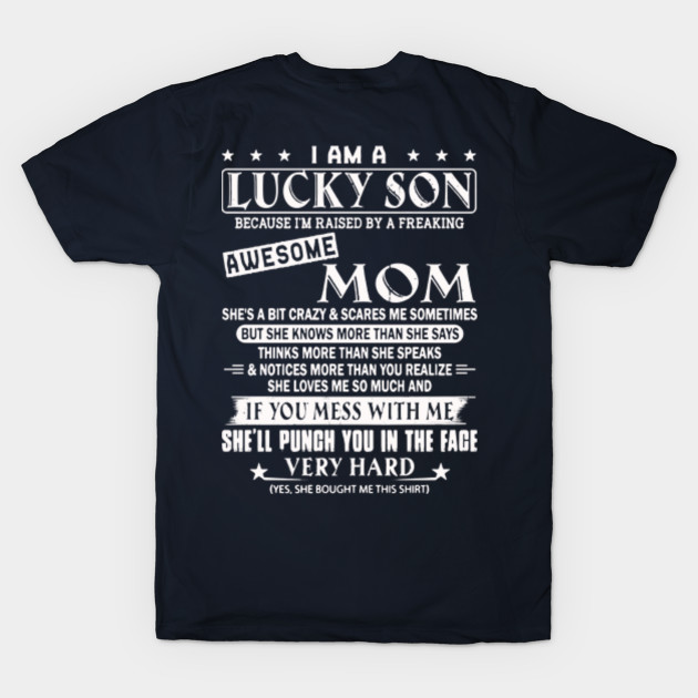 I Am A Lucky Son Because Im Raised By A Freaking Awesome Mom Lucky Son T Shirt Teepublic